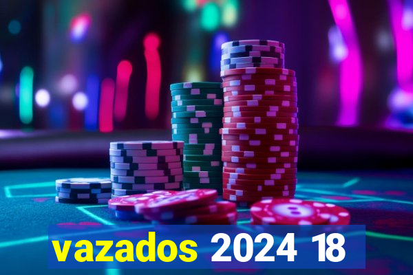 vazados 2024 18